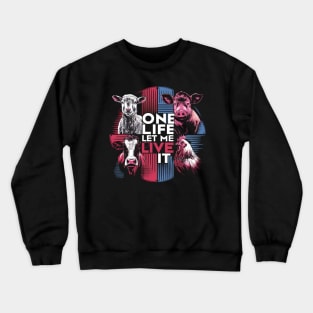 One Life Let Me Live It - Vegan, Animal Rights Design Crewneck Sweatshirt